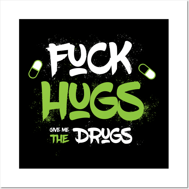 F*ck hugs give me the drugs Wall Art by Anime Gadgets